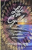 Life Cycles: Your Emotional Journey To Freedom And Happiness by Christine DeLorey
