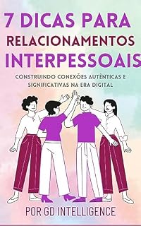 Livro 7 Dicas para Relações Interpessoais : Construindo conexões autênticas e significativas na era digital