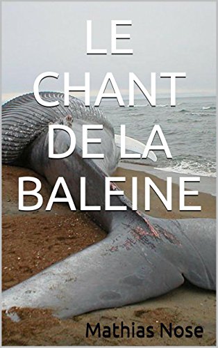LE CHANT DE LA BALEINE (French Edition) by Mathias Nose