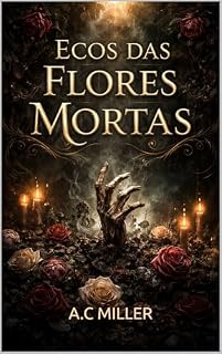 Livro ECOS DAS FLORES MORTAS (SÉRIE ECOS Livro 1)