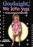 Goodnight, We Love You - The Life and Legend of Phyllis Diller