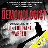 The Demonologist: The Extraordinary Career of Ed and Lorraine Warren - The True Accounts of the Para by 