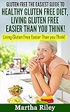 GLUTEN FREE: The Easiest Guide to Healthy Gluten Free Diet: LIVING GLUTEN FREE EASIER THAN YOU THINK!