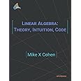 Linear Algebra: Theory, Intuition, Code: Cohen, Mike X: 9789083136608 ...