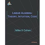 Linear Algebra: Theory, Intuition, Code