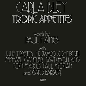 Tropic Appetites By Carla Bley On Amazon Music Amazon Com