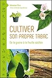 Cultiver son propre tabac : De la graine à la feuille séchée by 