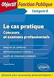 Le cas pratique : Concours et examens professionnels Catégorie B by 