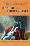 Front cover for the book The Stone That the Builder Refused by Madison Smartt Bell