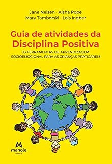 Guia de atividades da disciplina positiva: 33 ferramentas de aprendizagem socioemocional para as crianças praticarem
