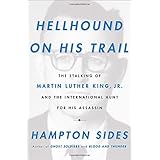 Hellhound on His Trail: The Stalking of Martin Luther King, Jr. and the International Hunt for His Assassin