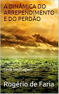 Livro A DINÂMICA DO ARREPENDIMENTO E DO PERDÃO: Série Mensagem