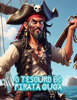 Livro O Tesouro do Pirata Guga: "O Tesouro do Pirata Guga: Aventura, Coragem e Conhecimento"