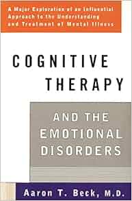 Amazon Com Cognitive Therapy And The Emotional Disorders
