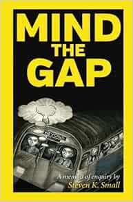 Mind the Gap: A Memoir of Enquiry: Small, Steven K.: 9781535164719