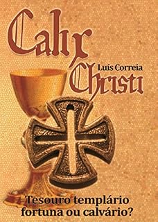 Livro Calix Christi: Tesouro templário - Fortuna ou calvário?