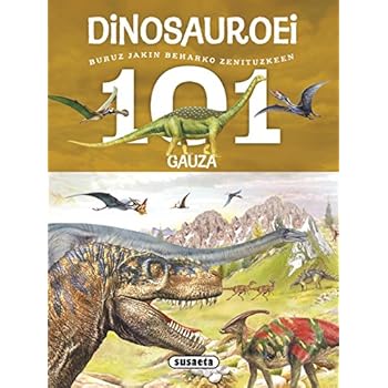 101 gauza buruz jakin beharko zenituzkeen dinosauroei