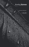 Racing Ravens: A Poetry Collection by C Churchill