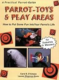 Parrot-Toys and Play Areas : How To Put Some Fun Into Your Parrot’s Life, Books Central