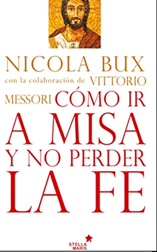 CÃ³mo ir a misa y no perder la fe (Spanish Edition) by [Bux, Nicola]