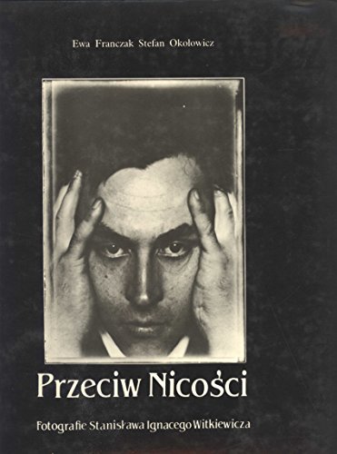 Przeciw Nicosci: Fotografie Stanislawa Ignacego Witkiewicza = Against Nothingness (Polish and English Edition)