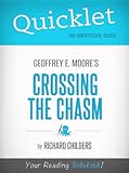 Quicklet on Geoffrey A. Moore's Crossing the Chasm: Marketing and Selling High Tech Products to Mainstream Customers