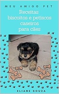 Receitas de biscoitos e petiscos caseiros para cães (MEU AMIGO PET CÃES)