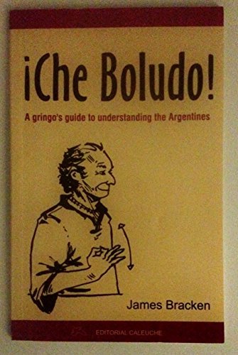 Che Boludo: A Gringo's Guide to Understanding the Argentines by James Bracken (Paperback)
