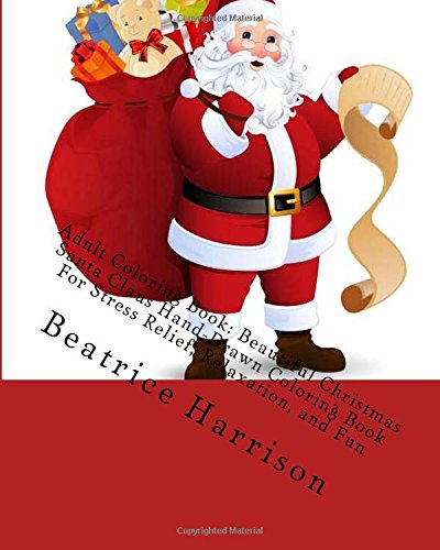 Adult Coloring Book: Beautiful Christmas Santa Claus Hand-Drawn Coloring Book For Stress Relief, Relaxation, and Fun (Adult Coloring Books)