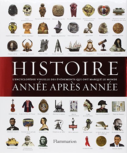 Histoire annÃƒÂ©e aprÃƒÂ¨s annÃƒÂ©e : EncyclopÃƒÂ©die visuelle des ÃƒÂ©vÃƒÂ©nements qui ont marquÃƒÂ© l'histoire