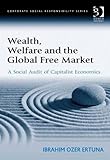 Wealth, Welfare And The Global Free Market: A Social Audit Of Capitalist Economics