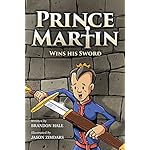 Prince Martin Wins His Sword: A Classic Tale About a Boy Who Learns the True Meaning of Courage, Grit, and Friendship (The Prince Martin Epic Book 1)