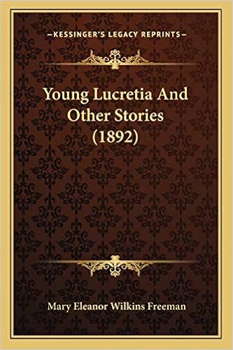 Young Lucretia And Other Stories 1892 Freeman Mary Eleanor Wilkins 9781166308681 Amazon Com Books