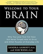 Welcome to Your Brain: Why You Lose Your Car Keys but Never Forget How to Drive and Other Puzzles of Everyday Life