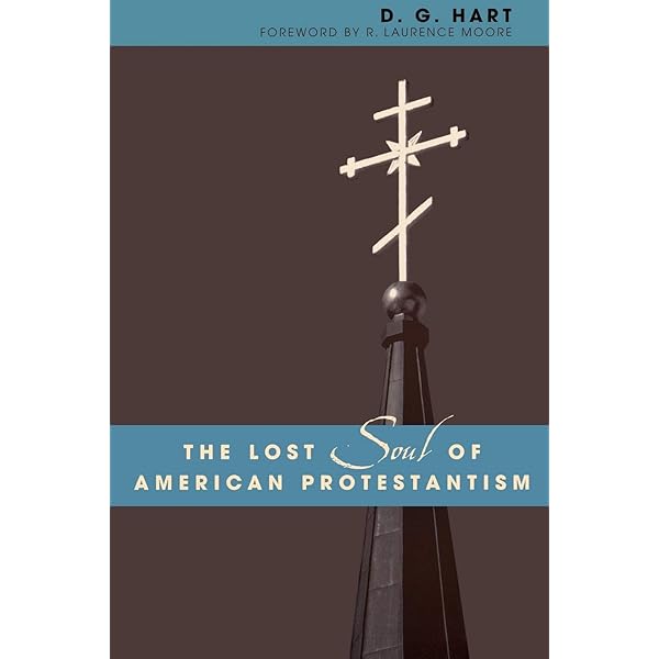 The Lost Soul Of American Protestantism American Intellectual Culture 9780742507692 D G Hart R Laurence Moore Bo Amazon Com