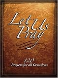 Let Us Pray: 120 Prayers for All Occasions