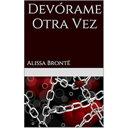 Devórame Otra Vez: Alissa Brontë Devórame Otra Vez: Alissa Brontë