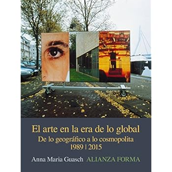 El Arte En La Era De Lo Global. De Lo Geográfico A Lo Cosmopolita. 1989-2015 (Alianza Forma (Af)) El Arte En La Era De Lo Global. De Lo Geográfico A Lo Cosmopolita. 1989-2015 (Alianza Forma (Af))