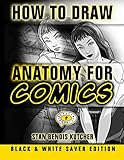 How to Draw Anatomy for Comics - Black & White Saver Edition How to Draw Anatomy for Comics - Black & White Saver Edition