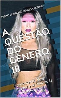 Livro A QUESTÃO DO GÊNERO III: performance, drag queens e os indícios da subversão possível
