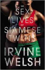 Irvine Welsh The Sex Lives of Siamese Twins