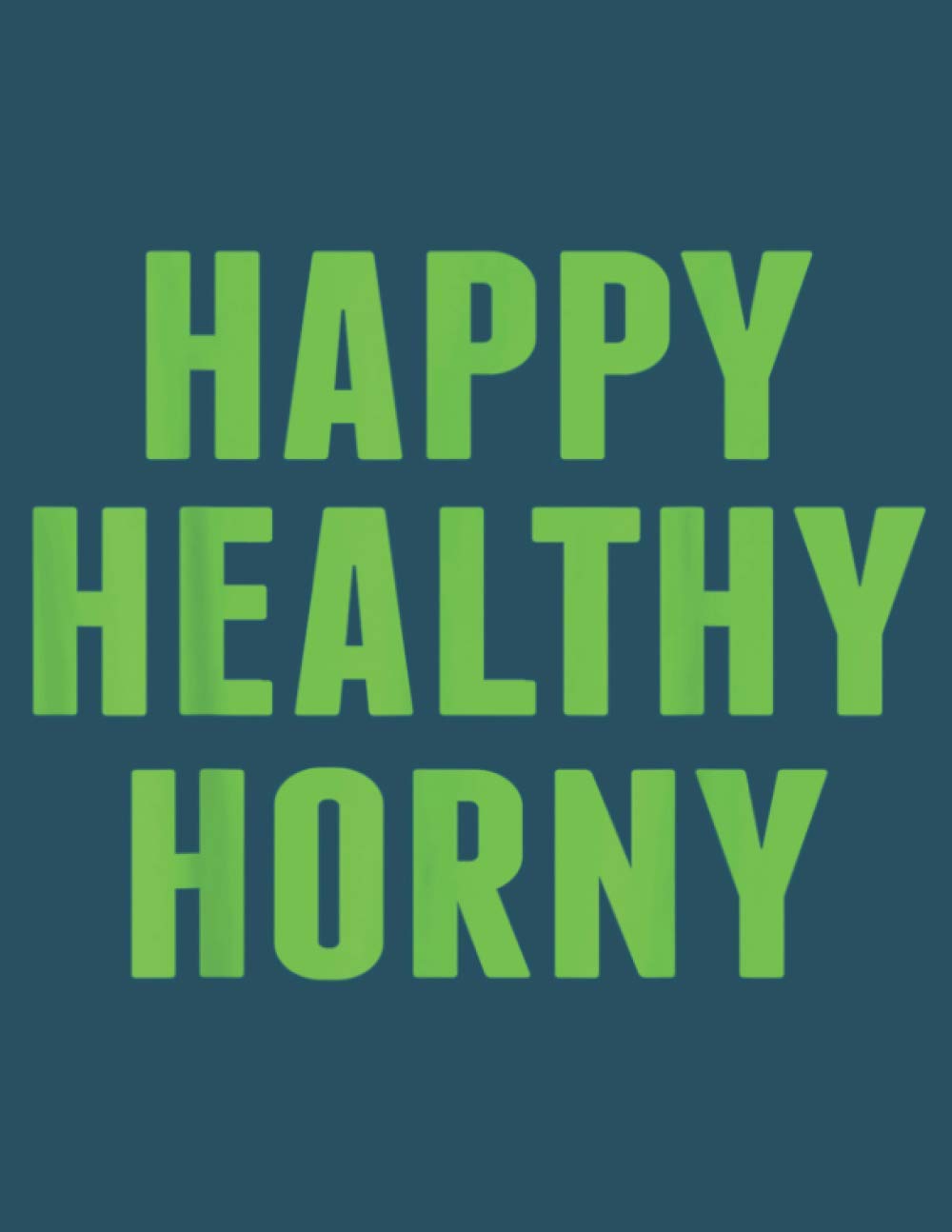 Happy Healthy Horny: Perfect Study Notebook, 8.5 x 11 inches