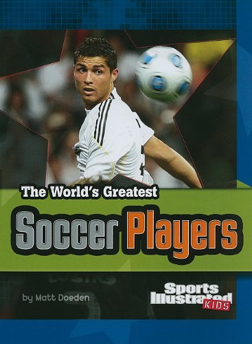 The World's Greatest Soccer Players (The World's Greatest Sports Stars) (The World's Greatest Sports Stars (Sports Illustrated for Kids))