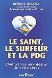 Le saint, le surfeur et la PDG : Donnez vie aux désirs de votre coeur by