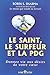Le saint, le surfeur et la PDG : Donnez vie aux désirs de votre coeur by