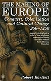 The Making of Europe: Conquest, Colonization and Cultural Change 950 - 1350