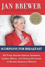 Scorpions for Breakfast: My Fight Against Special Interests, Liberal Media, and Cynical Politicos to Secure America's Border