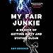 My Fair Junkie: A Memoir of Getting Dirty and Staying Clean by