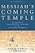 Messiah's Coming Temple: Ezekiel's Prophetic Vision of the Future Temple