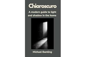 Chiaroscuro-A modern guide to light and shadow in the home: Lighting design for architects, designers, and emotionally aware 